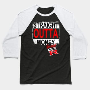 Straight Outta Money Because GTR Baseball T-Shirt